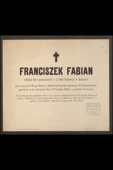 Franciszek Fabian Adjunkt biur pomocniczych c. k. Sądu krajowego w Krakowie, przeżywszy lat 69 [...] przeniósł się do wieczności dnia 27 grudnia 1886 r. [...]