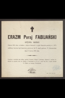 Erazm Poraj Fabijański artysta malarz [...] przeżywszy lat 67, zmarł opatrzony ŚŚ. Sakramentami dnia 17 Czerwca 1892 r. [...]