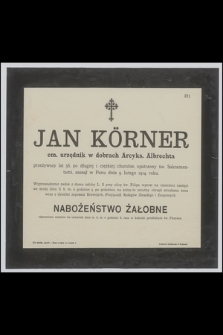Jan Körner : em. urzędnik w dobrach Arcyks. Albrechta [...] zasnął w Panu dnia 9. lutego 1914. roku