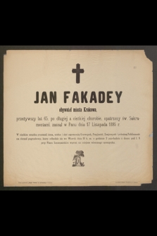 Jan Fakadey obywatel miasta Krakowa, przeżywszy lat 65 [...] zasnął w Panu dnia 17 Listopada 1895 r. [...]