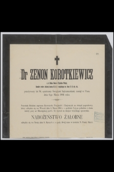 Dr Zenon Korotkiewicz : c. k. Radca Dworu i Dyrektor Policyi, [...] zasnął w Panu dnia 6-go Marca 1904 roku