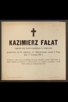 Kazimierz Fałat organista przy kościele parafialnym w Tuligłowach, przeżywszy lat 70 [...] zasnął w Panu dnia 3go Stycznia 1891 r. [...]