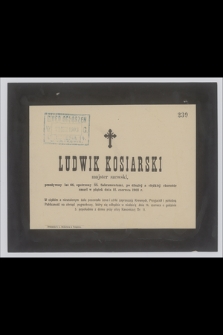 Ludwik Kosiarski : majster szewski, [...] zmarł w piątek dnia 12. czerwca 1903 r.