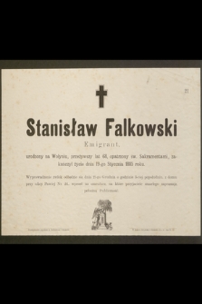 Falkowski Stanisław Emigrant urodzony na Wołyniu [...] zakończył życie dnia 19-go Stycznia 1885 roku [...]