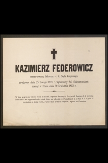 Kazimierz Federowicz emerytowany Sekretarz c. k. Sądu krajowego urodzony dnia 25 Lutego 1825 [...] zasnął w Panu dnia 30 Kwietnia 1892 r. [...]