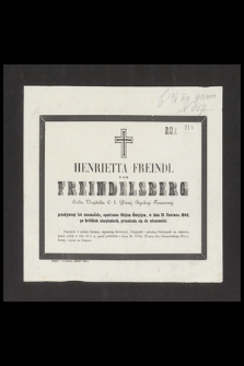 Henrietta Freindl von Freindelsberg Córka Urzędnika C. K. Głównej Dyrekcyi Finansowej, przeżywszy lat 16 [...] w dniu 12 Czerwca 1849, po krótkich cierpieniach przeniosła się do wieczności [...]