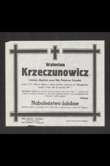 Walerian Krzeczunowicz ziemianin, długoletni prezes Rady Powiatowej Lwowskiej urodz. 16 IV. 1868, [...] zasnął w Panu dnia 22 stycznia 1946 r.