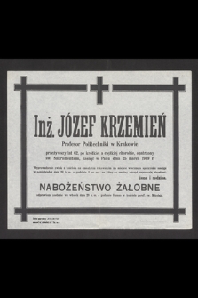 Inż. Józef Krzemień profesor Politechniki w Krakowie. przeżywszy lat 62, [...] zasnął w Panu dnia 25 marca 1949 r.