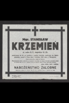Mgr. Stanisław Krzemień st. radca K. P., inspektor G. I. K.. przeżywszy lat 45, [...] zasnął w Panu dnia 7 kwietnia 1949 roku w Warszawie