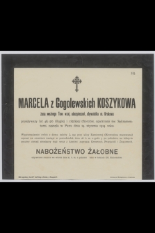 Marcela z Gogolewskich Koszykowa : żona woźnego Tow. wzaj. ubezpieczeń, obywatelka m. Krakowa [...] zasnęła w Panu dnia 24. stycznia 1914. roku