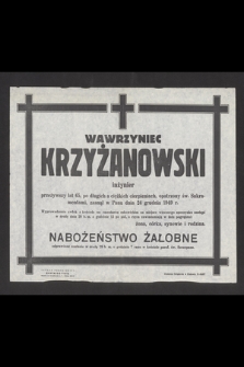 Wawrzyniec Krzyżanowski inżynier przeżywszy lat 65, [...], zasnął w Panu dnia 24 grudnia 1949 r.