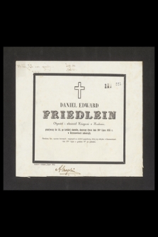 Daniel Edward Friedlein Obywatel i właściciel Księgarni w Krakowie, przeżywszy lat 53, po krótkiej chorobie, doczesny żywot dnia 26go Lipca 1855 r. w Krzeszowicach zakończył [...]