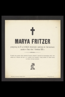 Marya Fritzer przeżywszy lat 22, po krótkich cierpieniach, opatrzopna św. Sakramentami, zasneła w Panu dnia 7 Kwietnia 1893 r. [...]