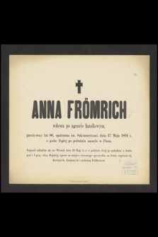 Anna Frömrich wdowa po agencie handlowym, przeżywszy lat 86, opatrzona św. Sakramentami, dnia 17 Maja 1891 r. o godz. 2-giej po południu zasnęła w Panu [...]