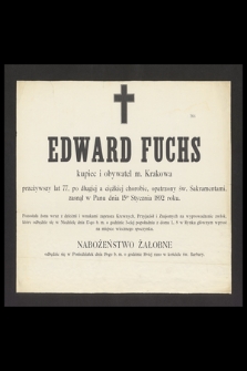 Edward Fuchs kubpiec i obywatel m. Krakowa przeżywszy lat 77 [...] zasnął w Panu dnia 16go Stycznia 1892 roku [...]