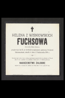 Helena z Wiśniowskich Fuchsowa Obywatelka Miasta Krakowa, przeżywszy lat 43 [...] zmarła w dniu 4 Października 1896 r. [...]