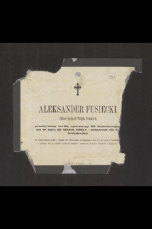 Aleksander Fusiecki Oficer byłych Wojsk Polskich przeżywszy lat 58, opatrzony ŚŚ. Sakramentami w dniu 29 Marca 1862 r. - przeniósł się do wieczności [...]