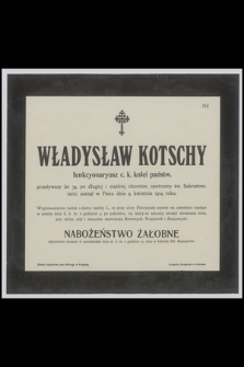 Władysław Kotschy : funkcyonaryusz c. k. kolei państw. [...] zasnął w Panu dnia 9. kwietnia 1914 roku