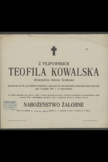 Teofila z Filipowskich Kowalska : obywatelka miasta Krakowa [...] zakończyła żywot doczesny dnia 9 grudnia 1902 r. w Częstochowie