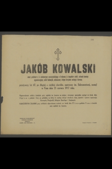 Jakób [!] Kowalski : emer. profesor c. k. seminaryum nauczycielskiego w Krakowie, b. inspektor szkół, [...] zasnął w Panu dnia 25 czerwca 1917 roku