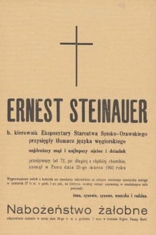 Ernest Steinauer b. kierownik Ekspozytury Starostwa Spisko-Orawskiego przysięgły tłumacz języka węgierskiego [..] przeżywszy lat 72 [...] zasnął w Panu dnia 23-go marca 1952 roku [...]