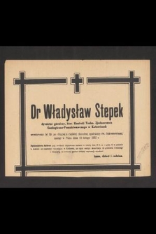 Dr Władysław Stepek dyrektor górniczy, kier. Kontroli Techn. Zjednoczenia Geologiczno-Poszukiwawczego w Katowicach przeżywszy lat 59 [...] zasnął w Panu dnia 13 lutego 1952 r. [...]