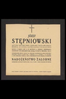 Józef Stępniowski artysta i reżyser opery, sekretarz teatru miejskiego imienia Juliusza Słowackiego w Krakowie urodz. 13 marca 1887 r. [...] zasnął w Panu 10 września 1945 r. [...]