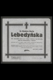 Ze Skubów Maria Lebedyńska emer. nauczycielka szkoły św. Jadwigi w Krakowie [...] zasnęła w Panu dnia 21 grudnia 1948 r. [...]