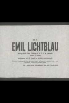 Bł. P. Emil Lichtblau wicedyrektor Filmu Polskiego i O.Z.K. w Krakowie [...] zmarł po krótkich cierpieniach. Pogrzeb odbędzie się dnia 23 sierpnia 1948 r. w Tarnowie [...]