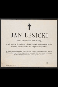 Jan Lesicki cyler Towarzystwa strzeleckiego przeżywszy lat 63 [...] zasnął w Panu dnia 20 października 1901 r. [...]