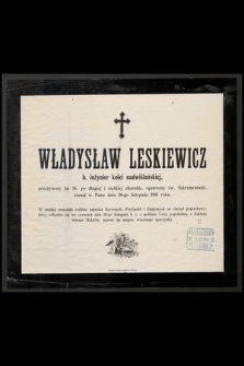 Władyslaw Leskiewicz b. inżynier kolei nadwiślańskiej przeżywszy lat 56 [...] zasnął w Panu dnia 26-go listopada 1901 r. [...]