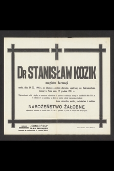 Dr Stanisław Kozik magister farmacji urodz. dnia 29. XI. 1904 r. [...] zasnął w Panu dnia 19 grudnia 1941 r.