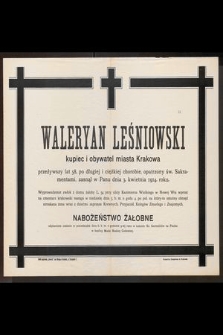 Waleryan Leśniowski kupiec i obywatel miasta Krakowa przeżywszy lat 58, [...] zasnął w Panu dnia 3. kwietnia 1914. roku [...]
