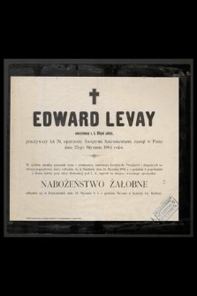 Edward Levay emerytowany c. k. Oficyał policyi, przeżywszy lat 70 [...] zasnął w Panu dnia 22-go Stycznia 1904 roku [...]