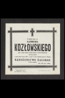 Za spokój duszy ś. p. Kazimierza Kozłowskiego jako w piątą bolesną rocznicę śmierci w obozie Buchenwald [...] odprawione zostanie w sobotę dnia 6 marca 1948 r.[...] nabożeństwo żałobne […]