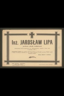 Inż. Jarosław Lipa profesor szkoły technicznej [...] zasnął w Panu dnia 6 grudnia 1945 r. [...]