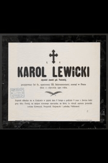 Ś. P. Karol Lewicki obywatel ziemski gub. Podolskiej, przeżywszy lat 81, [...] zasnął w Panu dnia 11 stycznia 1901 r. [...]