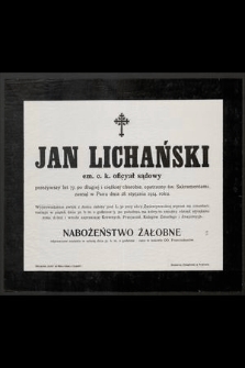 Jan Lichański em. c. k. oficyał sądowy przeżywszy lat 77 [...] zasnął w Panu dnia 28. stycznia 1914. roku [...]