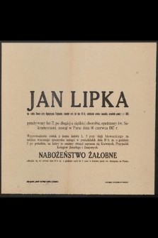 Jan Lipka em. radca Dworu przy Najwyższym Trybunale, [...] przeżywszy lat 77 [...] zasnął w Panu dnia 16 czerwca 1917 r. [...]