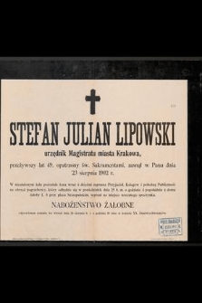 Stefan Julian Lipowski urzędnik Magistratu miasta Krakowa, przeżywszy lat 49 [...] zasnął w Panu dnia 23 sierpnia 1902 r. [...]