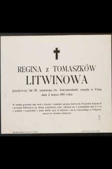 Regina z Tomaszków Litwinowa przeżywszy lat 65, [...] zasnęła w Panu dnia 2 marca 1901 roku [...]