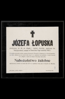 Józefa Łopuska przeżywszy lat 40 [...] zasnęła w Panu dnia 9-go kwietnia 1905 r. [...]