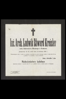 Inż. Arch. Ludwik Edward Kreisler radca Budownictwa Miejskiego w Krakowie przeżywszy lat 43, zmarł dnia 21 kwietnia 1946 r.