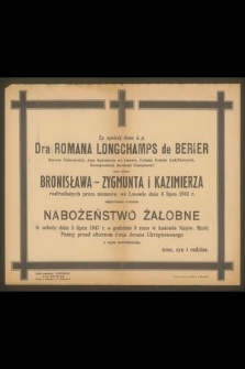 Za spokój dusz ś.p. Dra Romana Longchamps de Berier Rektora Uniwersytetu Jana Kazimierza we Lwowie [...] oraz synów Bronisława, Zygmunta i Kazimierza rozstrzelanych przez Niemców we Lwowie dnia 4 lipca 1941 r. odprawione zostanie nabożeństwo żałobne w sobotę dnia 5 lipca 1947 r. [...]