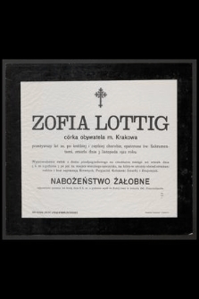 Zofia Lottig córka obywatela m. Krakowa przeżywszy lat 20, [...] zmarła dnia 3 listopada 1912 roku [...]