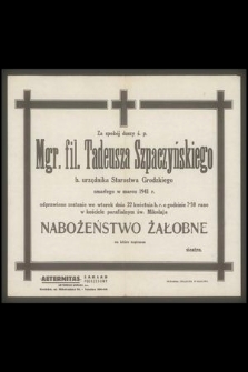 Za spokój duszy ś. p. Mgr. fil. Tadeusza Szpaczyńskiego b. urzędnika Starostwa Grodzkiego zmarłego w marcu 1941 r. [...]