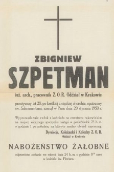 Zbigniew Szpetman inż, arch. pracownik Z.O.R. Oddział w Krakowie przeżywszy lat 28 [...] zasnął w Panu dnia 20 stycznia 1950 r. [...] zapraszają: Dyrekcja, Koleżanki i Koledzy Z.O.R. Oddział w Krakowie [...]