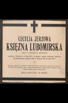 Cecylia Jerzowa Księżna Lubomirska córka ś. p. Andrzeja Hr. Zamoyskiego, urodzona w Krakowie d. 10 Maja 1831 r., [...] zasnęła w Panu dnia 23 Lipca 1904 r. [...]