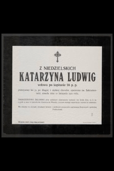 Z Niedzielskich Katarzyna Ludwig wdowa po kapitanie 56 p. p. przeżywszy lat 51, [...] zmarła dnia 10 listopada 1912 roku [...]