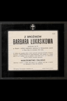 Z Brožików Barbara Łukasikowa przeżywszy lat 88, [...] zasnęła w Panu dnia 25 września 1912 roku [...]